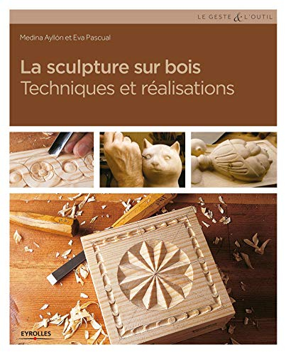 La sculpture sur bois : techniques et réalisations