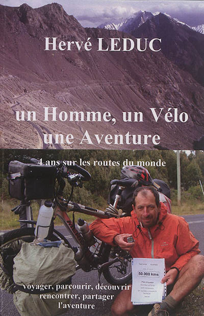 Un homme, un vélo, une aventure : 4 ans sur les routes du monde : voyager, parcourir, découvrir, ren