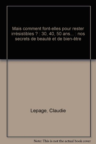 Mais comment font-elles pour rester irrésistibles ?