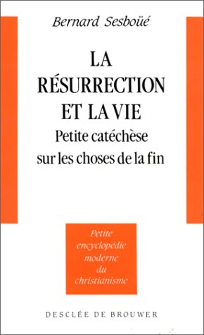 La Résurrection et la vie : petite catéchèse sur les choses de la fin