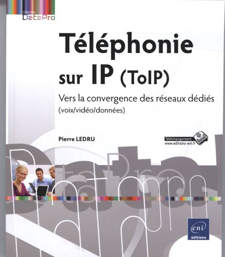 téléphonie sur ip (toip) - vers la convergence des réseaux dédiés (voix/vidéo/données)