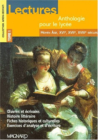 Lectures : anthologie pour le lycée. Vol. 1. Moyen Age, XVIe, XVIIe, XVIIIe siècles