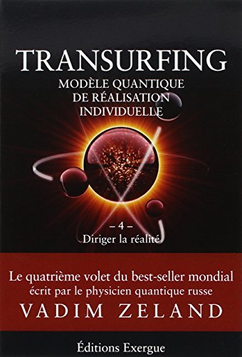 Transurfing : modèle quantique de réalisation individuelle. Vol. 4. Diriger la réalité