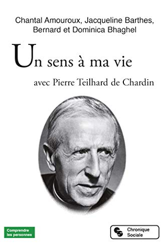 Un sens à ma vie : avec Pierre Teilhard de Chardin