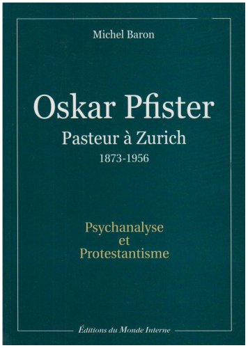 Oskar Pfister, pasteur à Zürich (1873-1956) : psychanalyse et protestantisme