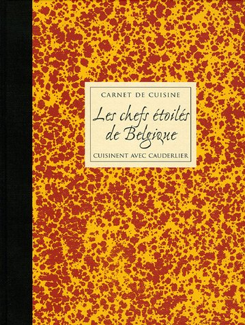Carnet de cuisine. Vol. 3. Les chefs étoilés de Belgique cuisinent avec Cauderlier