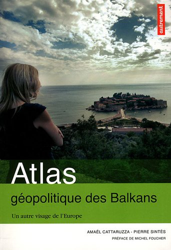 Atlas géopolitique des Balkans : un autre visage de l'Europe