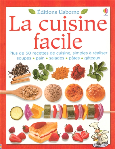 La cuisine facile : plus de 50 recettes de cuisine, simples à réaliser : soupes, pain, salades, pâte
