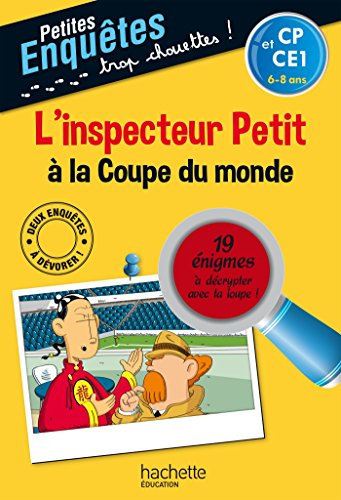 L'inspecteur Petit à la Coupe du monde : CP et CE1, 6-8 ans : 19 énigmes à décrypter avec ta loupe !