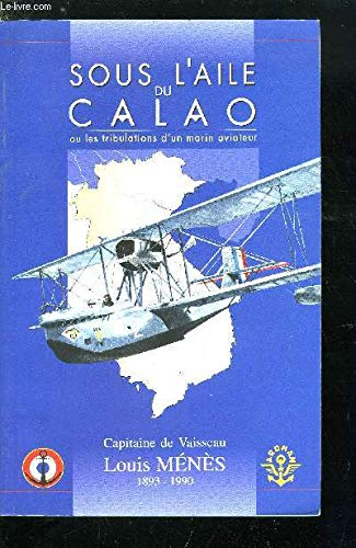 Sous l'aile du Calao : ou les tribulations d'un marin-aviateur, 1911-1953