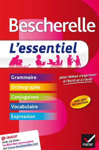 Bescherelle, l'essentiel : pour mieux s'exprimer à l'écrit et à l'oral : grammaire, orthographe, con
