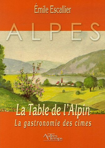 La table de l'Alpin : la gastronomie des cimes