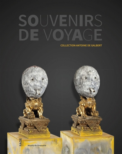 Souvenirs de voyage : collection Antoine de Galbert