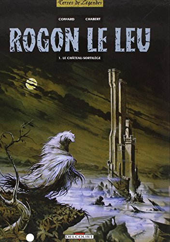 Rogon Le Leu. Vol. 1. Le Château-sortilège