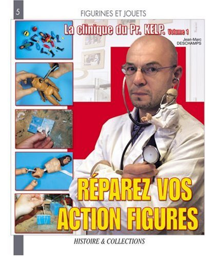 La clinique du Pr Kelp. Vol. 1. Réparez vos action figures vintage !