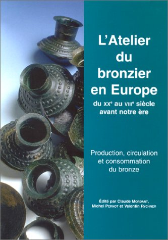 L'atelier du bronzier en Europe, du XXe au VIIIe siècle avant notre ère : actes du colloque internat