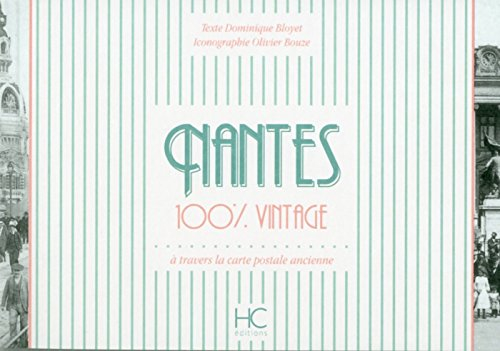 Nantes : 100 % vintage : à travers la carte postale ancienne