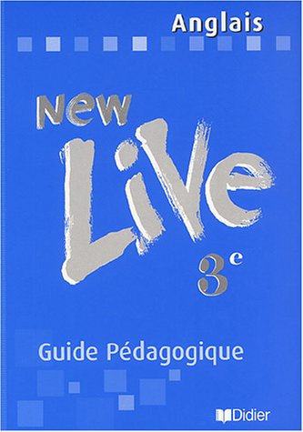 New live, anglais 3e LV1 : guide pédagogique