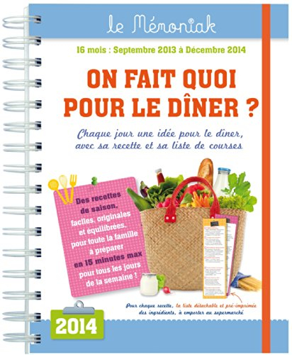 On fait quoi pour le dîner ? : septembre 2013-décembre 2014 : chaque jour une idée pour le dîner, av