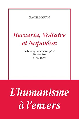 L'homme des droits de l'homme. Vol. 9. Beccaria, Voltaire et Napoléon ou L'étrange humanisme pénal d
