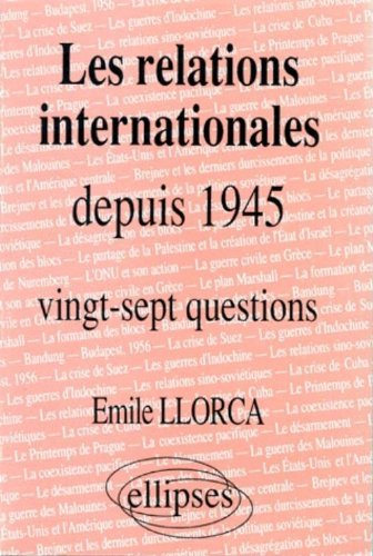 Les relations internationales depuis 1945 : histoire thématique : vingt-sept questions