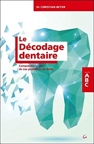 Le décodage dentaire : comprendre le sens de nos problèmes de dents
