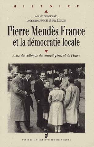 Pierre Mendès France et la démocratie locale : actes du colloque du Conseil général de l'Eure, Evreu