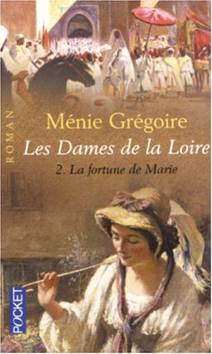 Les dames de la Loire. Vol. 2. La fortune de Marie