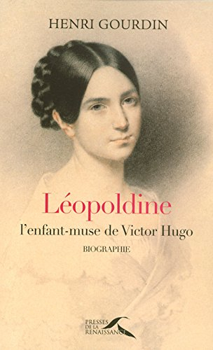 Léopoldine, l'enfant-muse de Victor Hugo : biographie