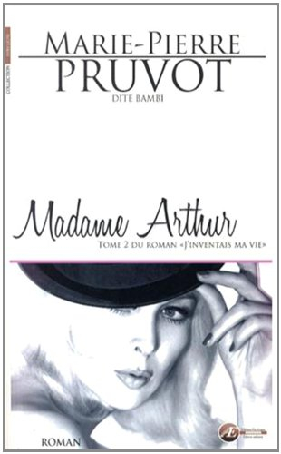 J'inventais ma vie. Vol. 2. Madame Arthur