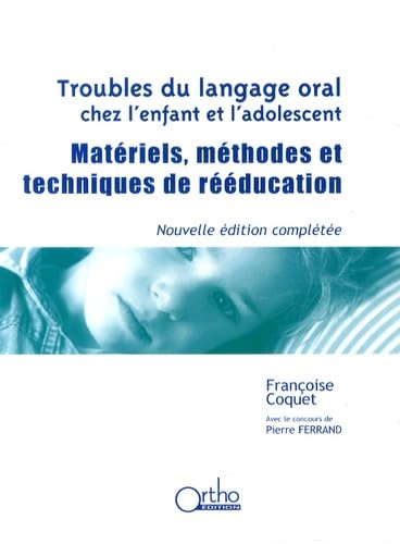 Troubles du langage oral chez l'enfant et l'adolescent : matériels, méthodes et techniques de rééduc
