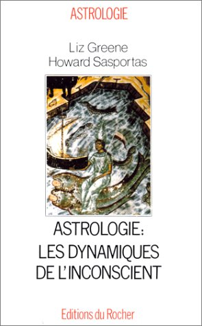 Astrologie, les dynamiques de l'inconscient - Liz Greene, Howard Sasportas