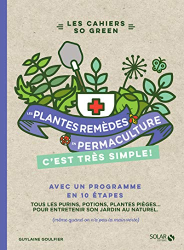 Les plantes-remèdes en permaculture, c'est très simple ! : tous les purins, potions, plantes pièges.