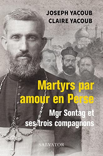 Martyrs par amour en Perse : Mgr Sontag et ses trois compagnons