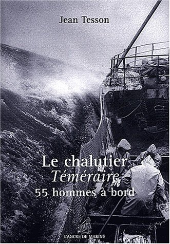 Le chalutier Téméraire : 55 hommes à bord : scènes de la vie quotidienne à bord des derniers chaluti