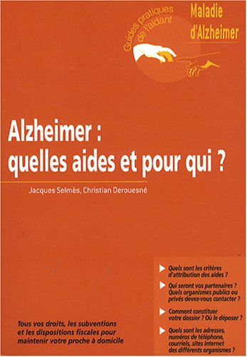 Alzheimer : quelles aides et pour qui ? : tous vos droits, les subventions et les dipositions fiscal