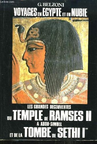 voyages en egypte et en nubie. les grandes découvertes du temple de ramses ii à abou-simbel et de la
