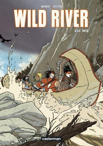 Wild river. Vol. 1. Le raid