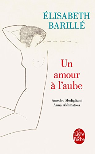 Un amour à l'aube : Amedeo Modigliani, Anna Akhmatova
