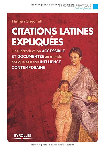 Citations latines expliquées : une introduction accessible et documentée au monde antique et à son i