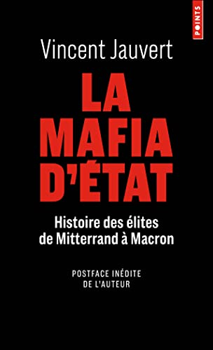 La mafia d'Etat : histoire des élites de Mitterrand à Macron