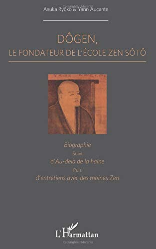 Oeuvres classiques du bouddhisme japonais. Vol. 8. Dôgen, le fondateur de l'école zen Sôto : biograp