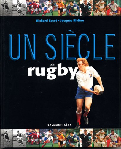 Un siècle de rugby - Richard Escot, Jacques Rivière