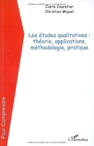Les études qualitatives : théorie, applications, méthodologie, pratique