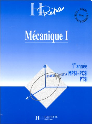 Mécanique : 1re année MPSI, PCSI, PTSI. Vol. 1