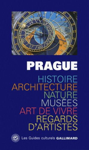 Prague : histoire, architecture, nature, musées, art de vivre, regards d'artistes