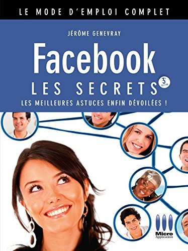Facebook : les secrets : les meilleures astuces enfin dévoilées ! - Jérôme Genevray