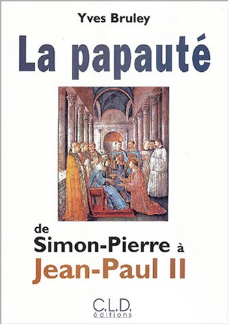 La papauté de Simon-Pierre à Jean-Paul II