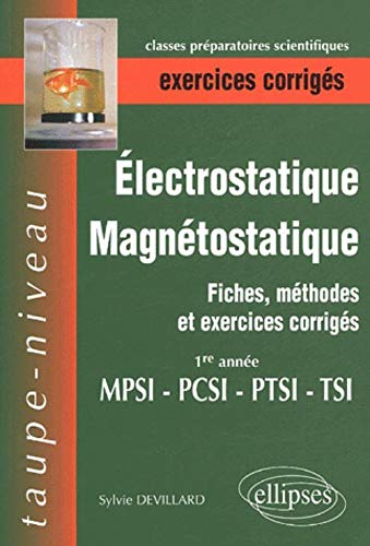 Electrostatique, magnétostatique MPSI-PCSI-PTSI-TSI : fiches, méthodes et exercices corrigés : 1re a