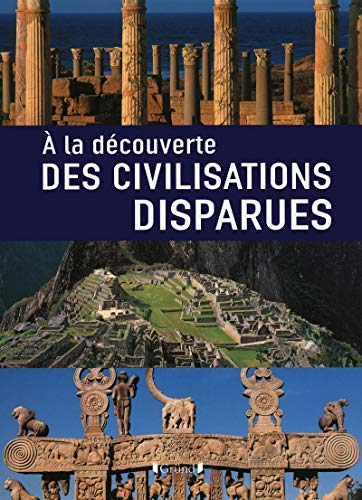 A la découverte des civilisations disparues